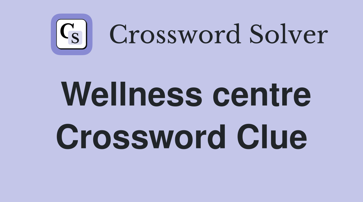 Wellness centre Crossword Clue