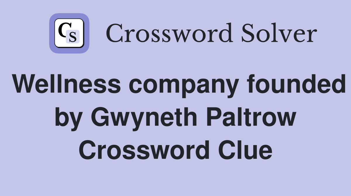 Wellness company founded by Gwyneth Paltrow Crossword Clue