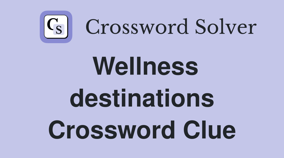 Wellness destinations Crossword Clue
