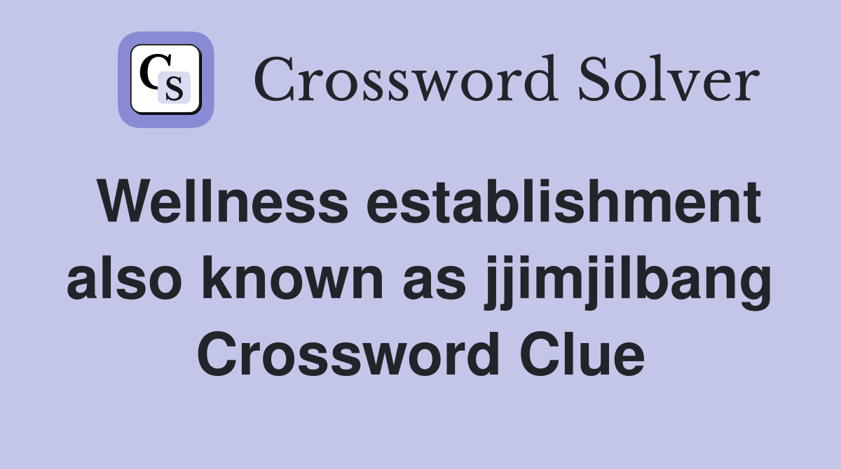 Wellness establishment also known as jjimjilbang Crossword Clue