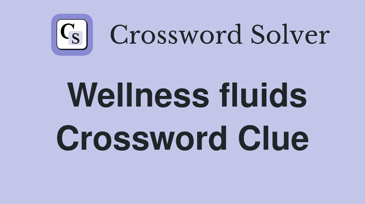 Wellness fluids Crossword Clue