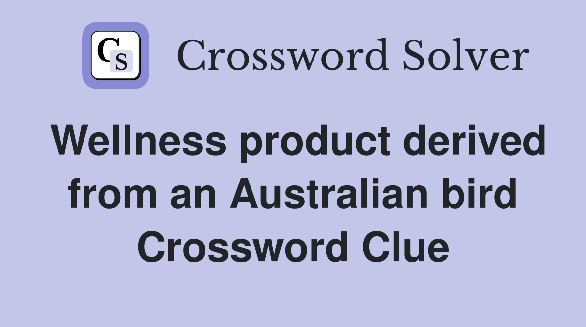 Wellness product derived from an Australian bird Crossword Clue