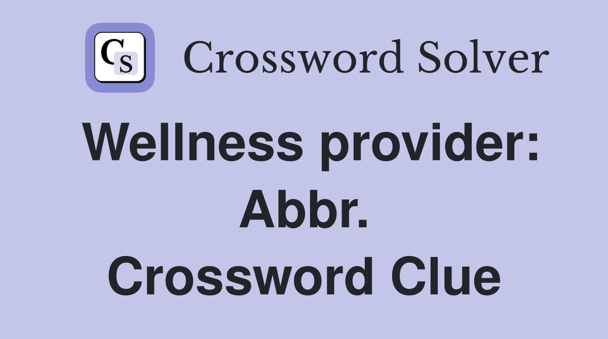 Wellness provider: Abbr. Crossword Clue