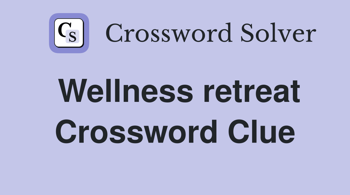 Wellness retreat Crossword Clue