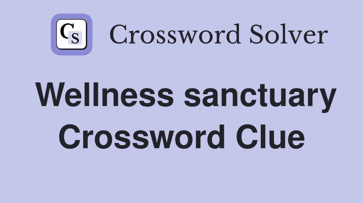Wellness sanctuary Crossword Clue