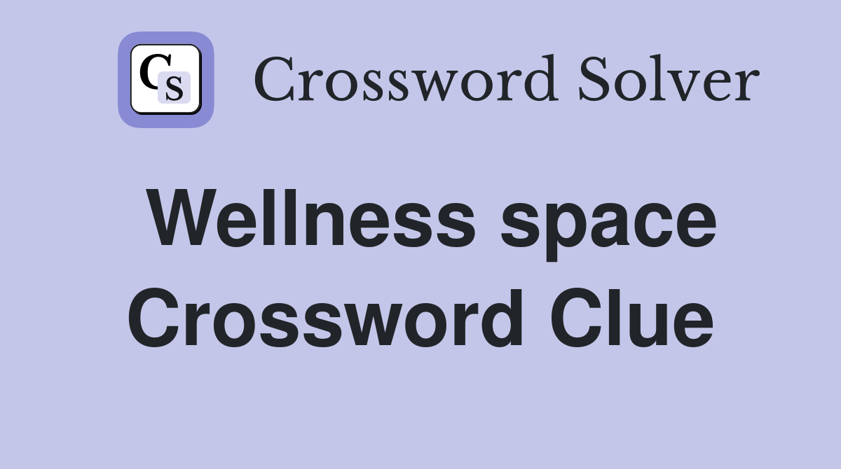 Wellness space Crossword Clue