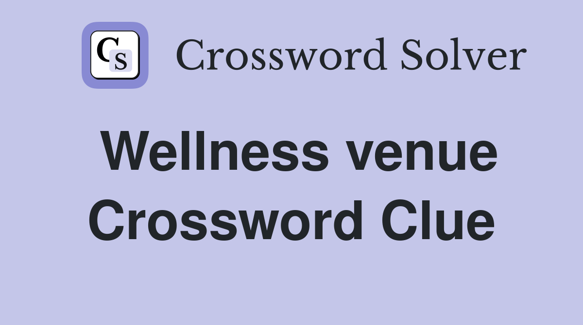 Wellness venue Crossword Clue