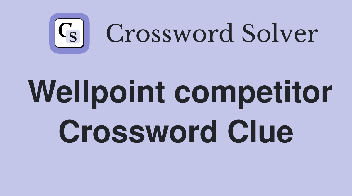 Wellpoint competitor Crossword Clue