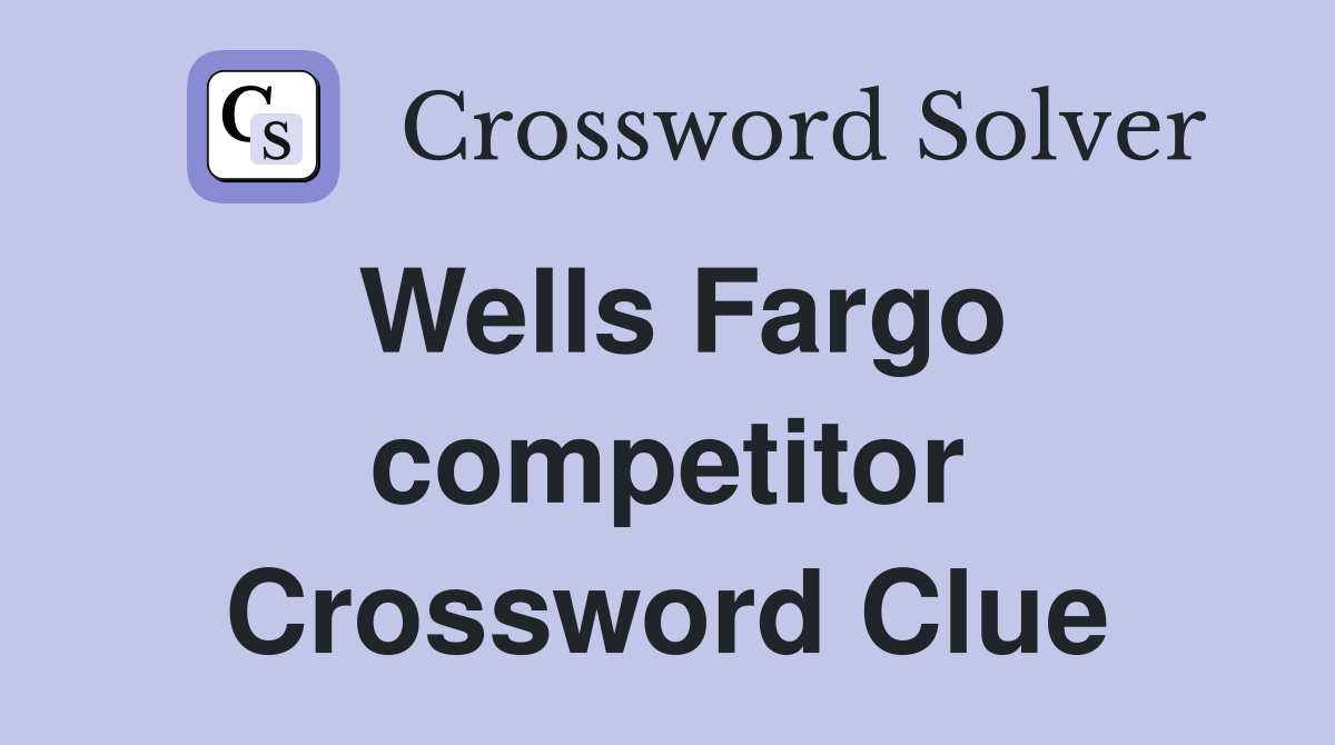Wells Fargo competitor Crossword Clue