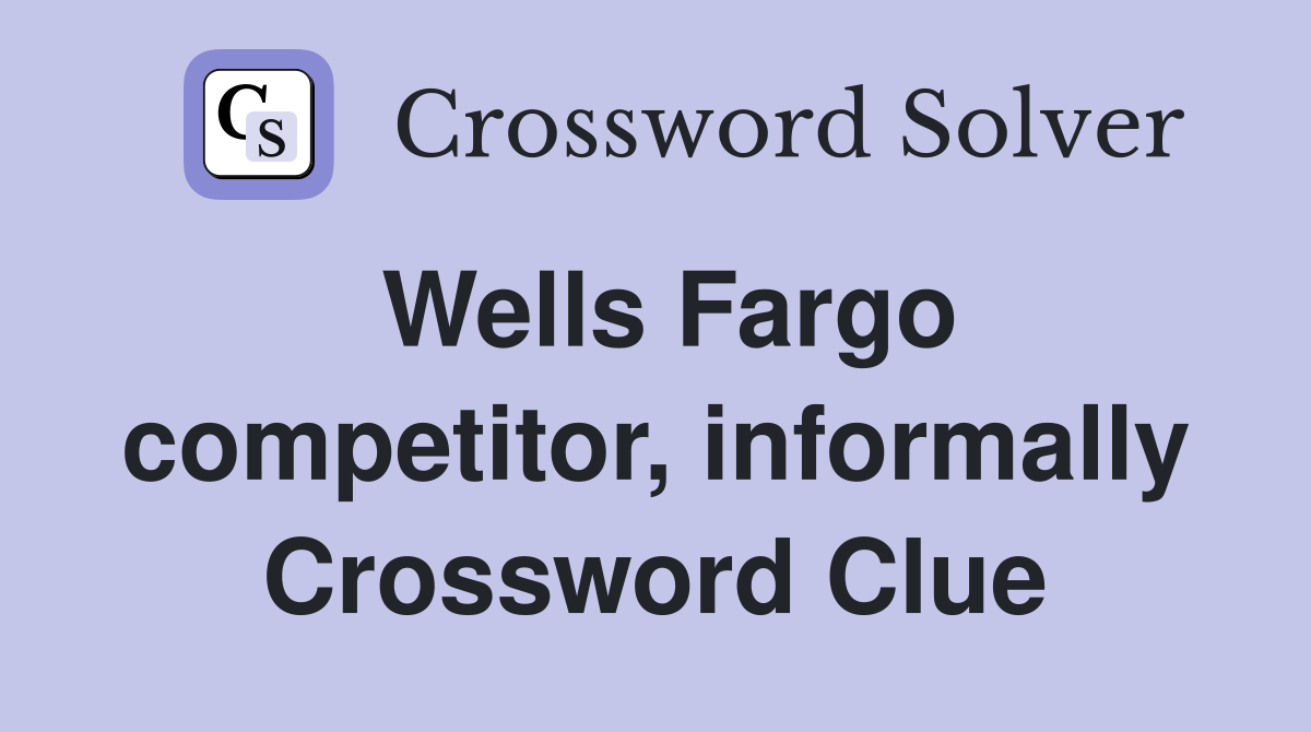 Wells Fargo competitor, informally Crossword Clue