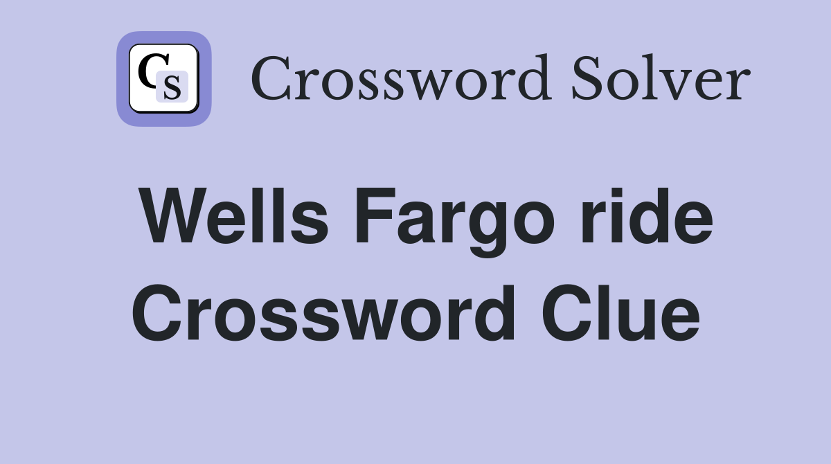 Wells Fargo ride Crossword Clue