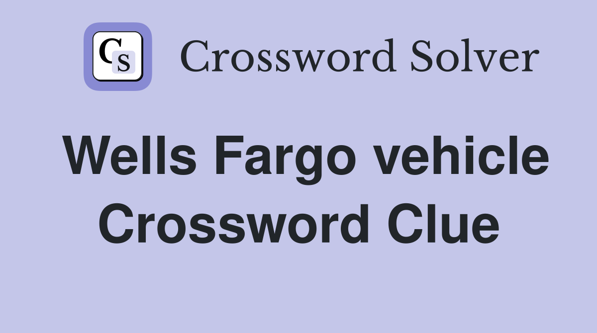 Wells Fargo vehicle Crossword Clue