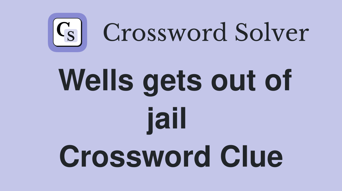 Wells gets out of jail  Crossword Clue
