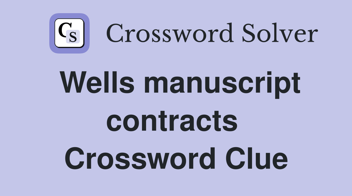 Wells manuscript contracts  Crossword Clue