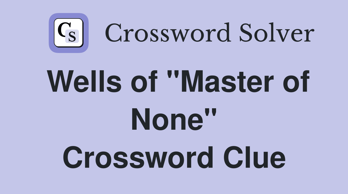 Wells of "Master of None" Crossword Clue