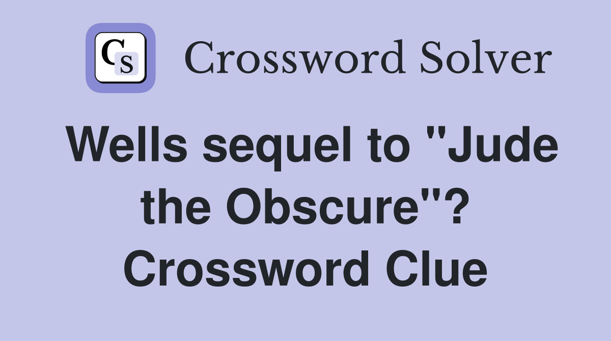 Wells sequel to "Jude the Obscure"? Crossword Clue