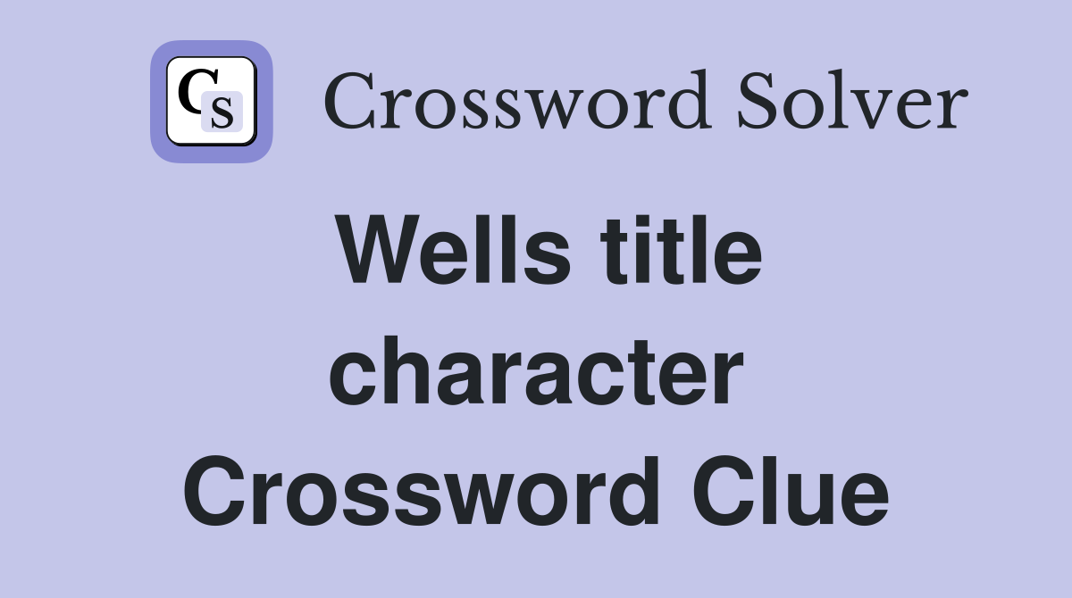 Wells title character Crossword Clue