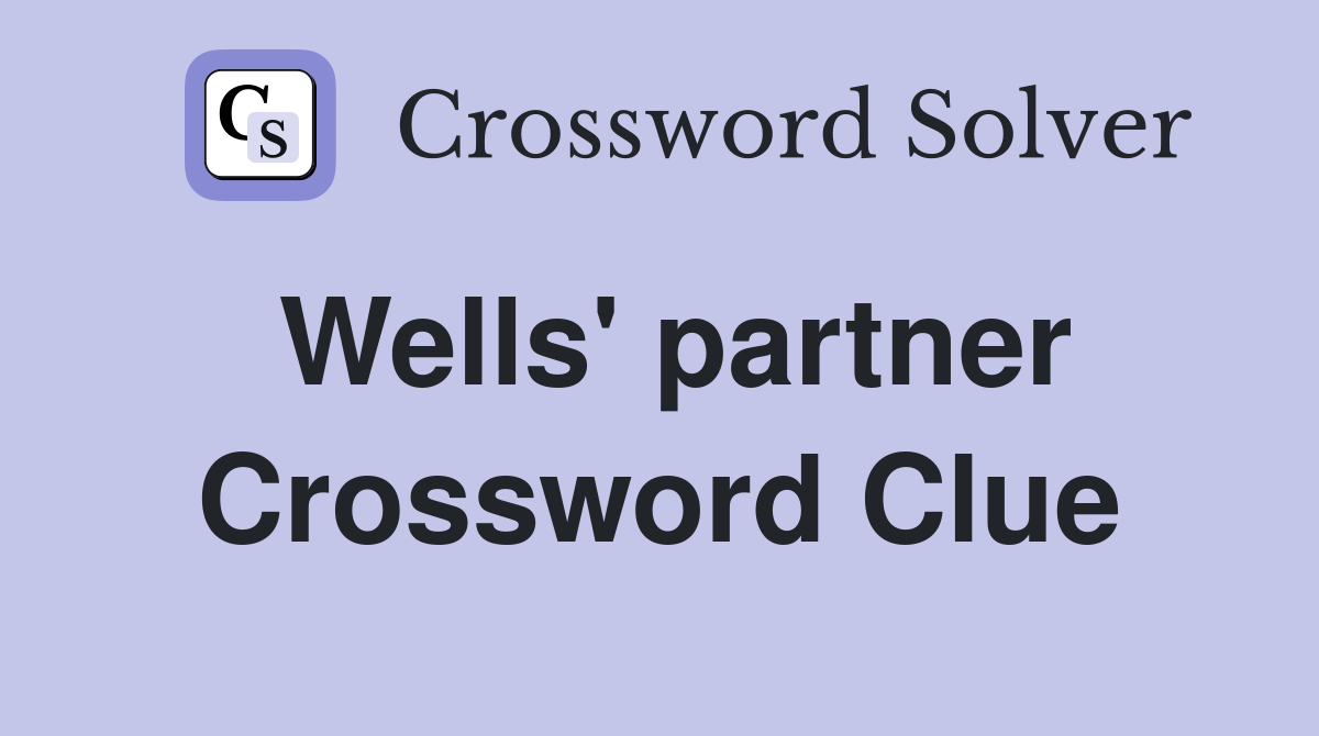 Wells' partner Crossword Clue