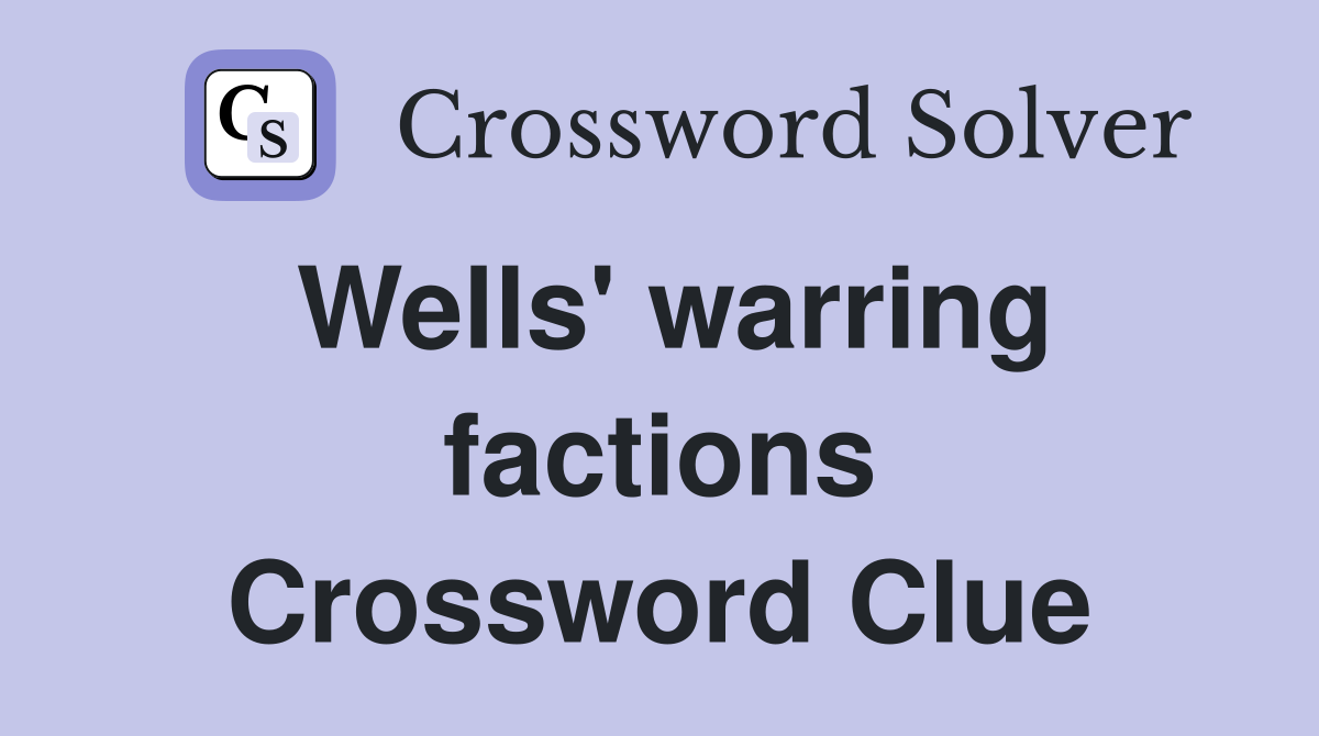 Wells' warring factions Crossword Clue