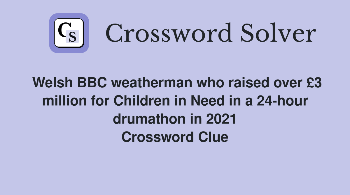 Welsh BBC weatherman who raised over £3 million for Children in Need in a 24-hour drumathon in 2021 Crossword Clue