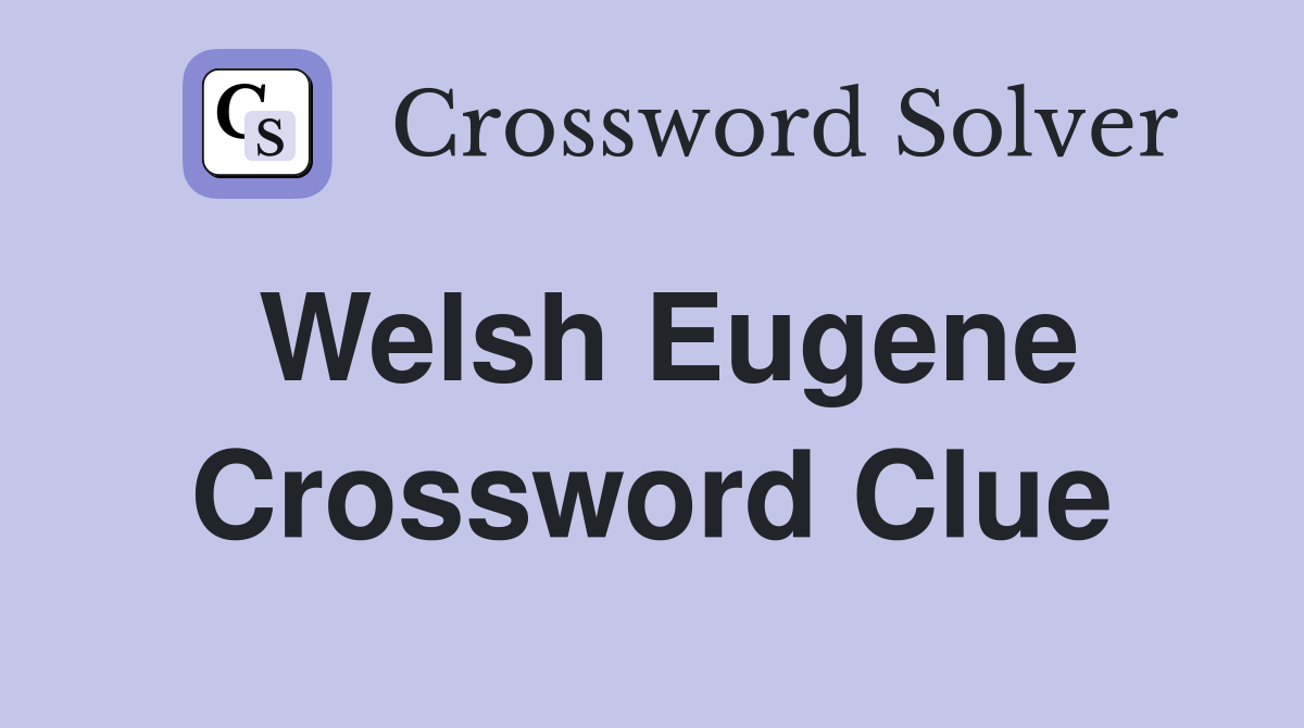 Welsh Eugene Crossword Clue