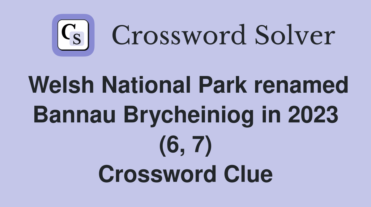 Welsh National Park renamed Bannau Brycheiniog in 2023 (6, 7) Crossword Clue