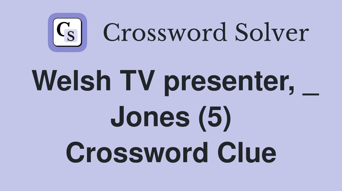 Welsh TV presenter, _ Jones (5) Crossword Clue