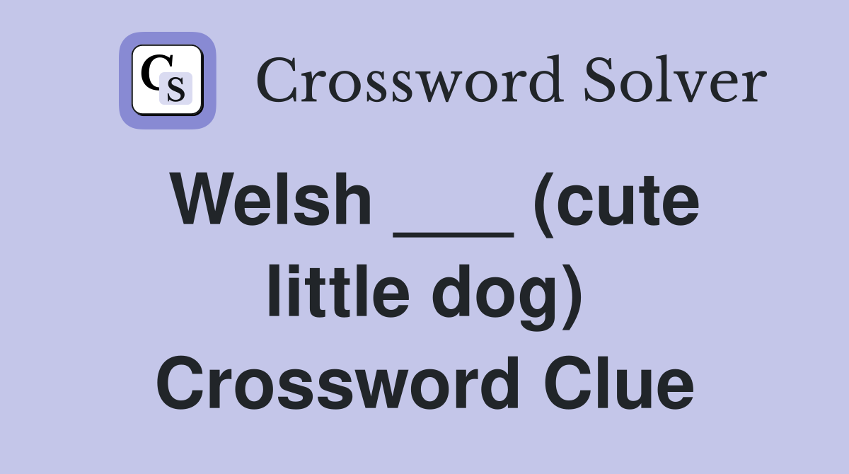 Welsh ___ (cute little dog) Crossword Clue