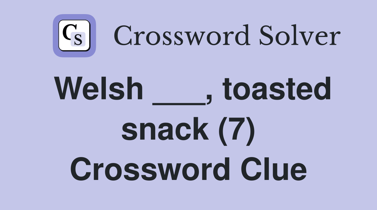 Welsh ___, toasted snack (7) Crossword Clue