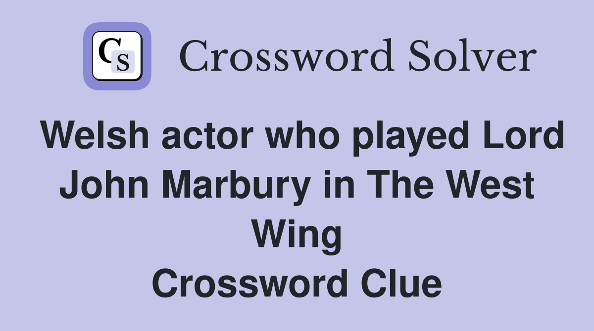 Welsh actor who played Lord John Marbury in The West Wing Crossword Clue