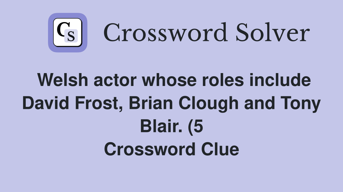 Welsh actor whose roles include David Frost Brian Clough and Tony Welsh actor whose roles include David Frost Brian Clough and Tony