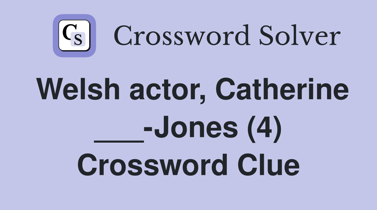 Welsh actor, Catherine ___-Jones (4) Crossword Clue