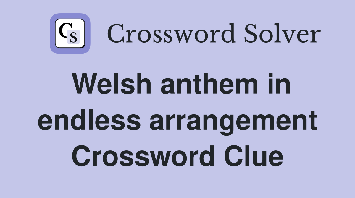 Welsh anthem in endless arrangement Crossword Clue