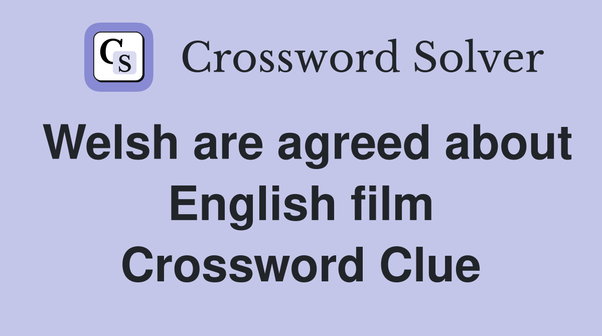 Welsh are agreed about English film Crossword Clue