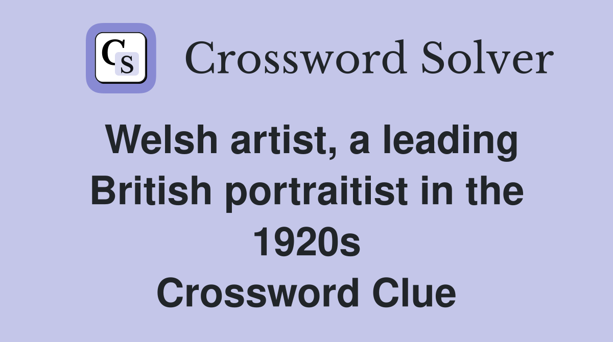 Welsh artist, a leading British portraitist in the 1920s Crossword Clue