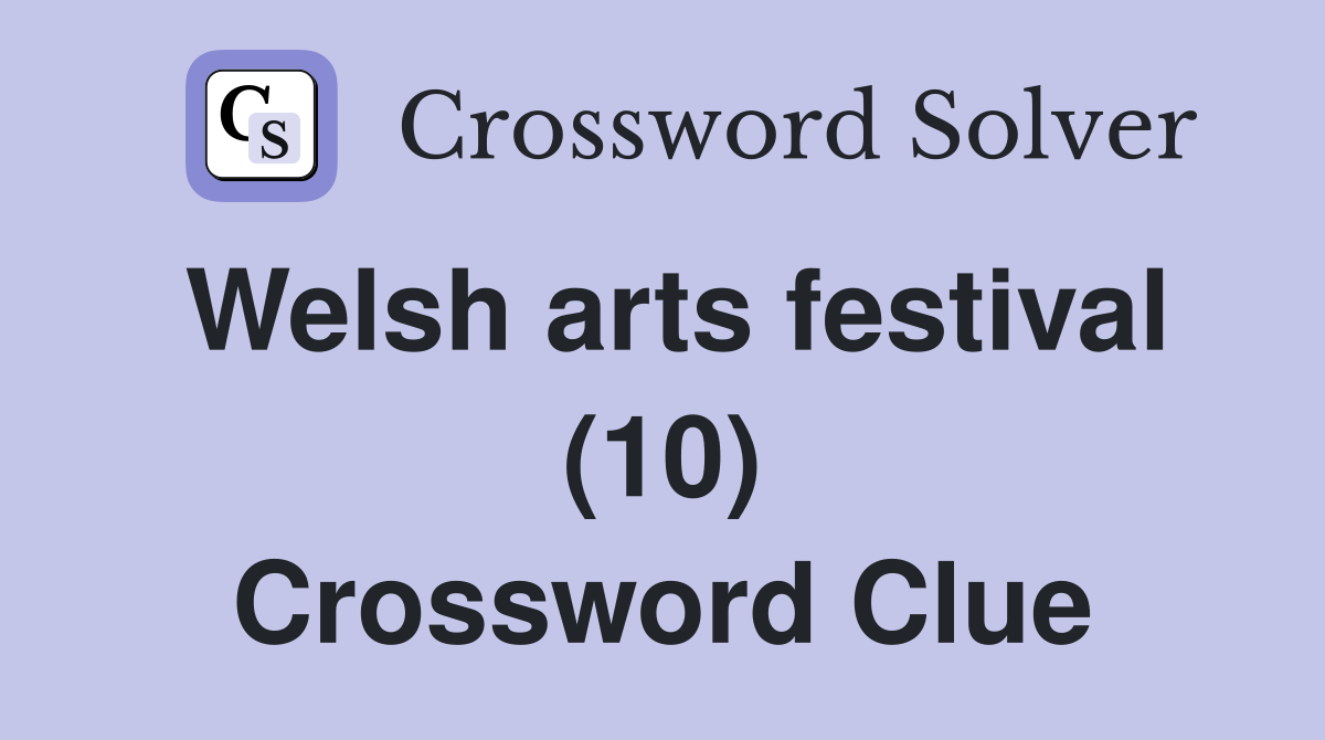 Welsh arts festival (10) Crossword Clue