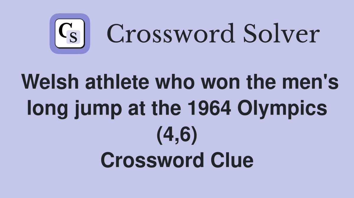Welsh athlete who won the men's long jump at the 1964 Olympics (4,6) Crossword Clue
