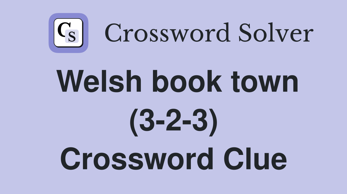 Welsh book town (3-2-3) Crossword Clue