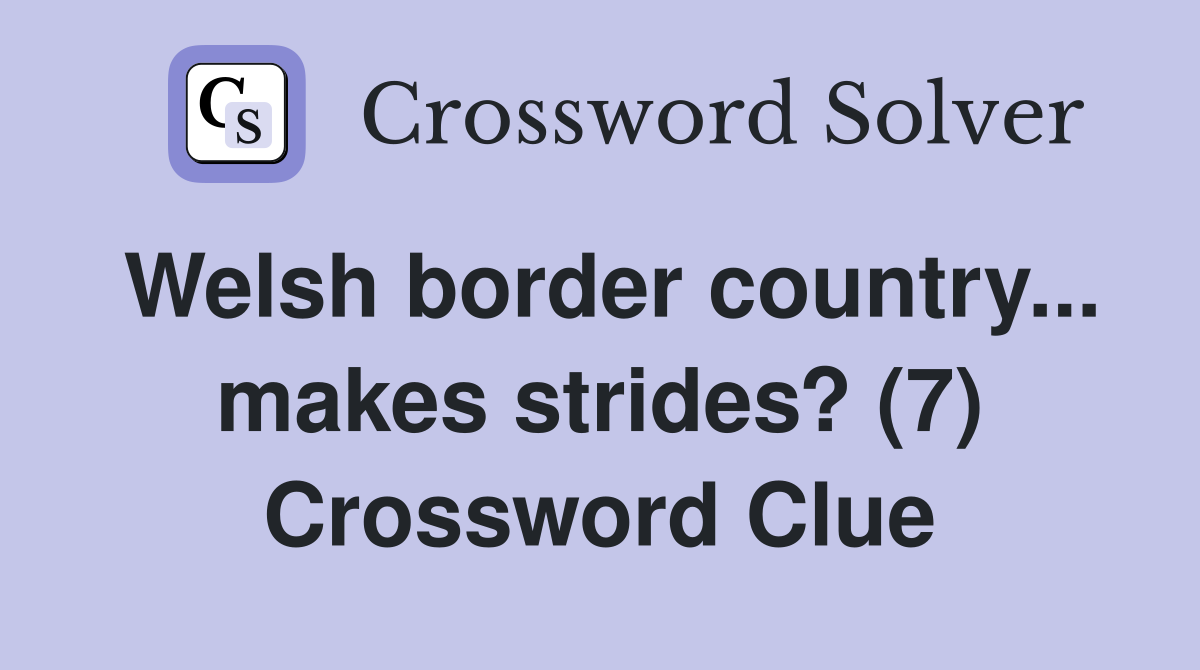 Welsh border country... makes strides? (7) Crossword Clue