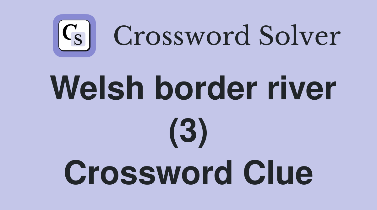 Welsh border river (3) Crossword Clue