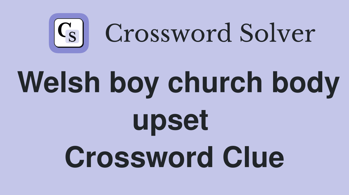 Welsh boy church body upset  Crossword Clue