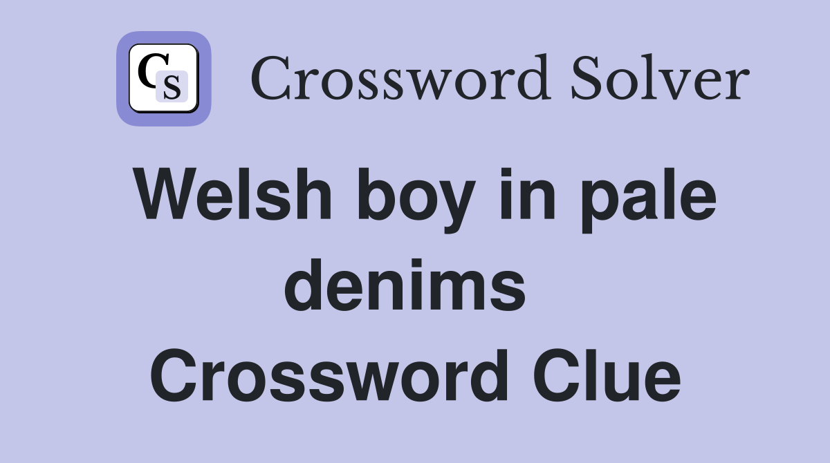 Welsh boy in pale denims  Crossword Clue