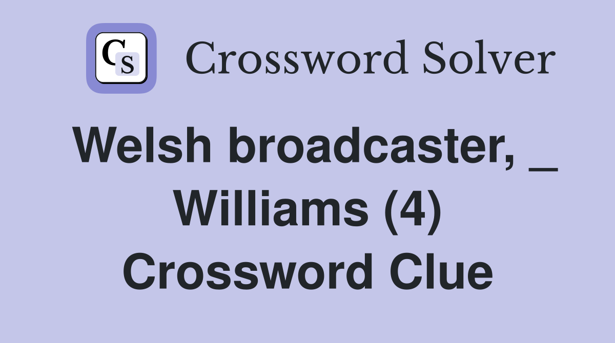 Welsh broadcaster, _ Williams (4) Crossword Clue