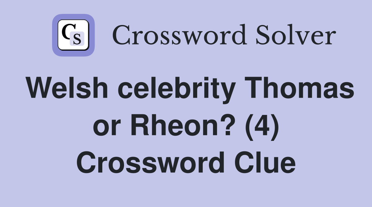 Welsh celebrity Thomas or Rheon? (4) Crossword Clue