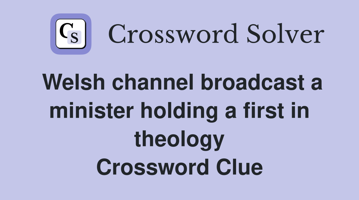 Welsh channel broadcast a minister holding a first in theology Crossword Clue