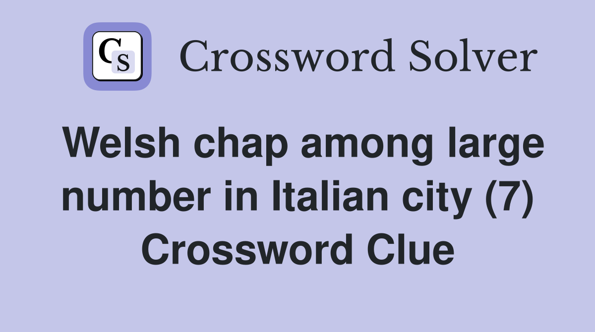 Welsh chap among large number in Italian city (7) Crossword Clue
