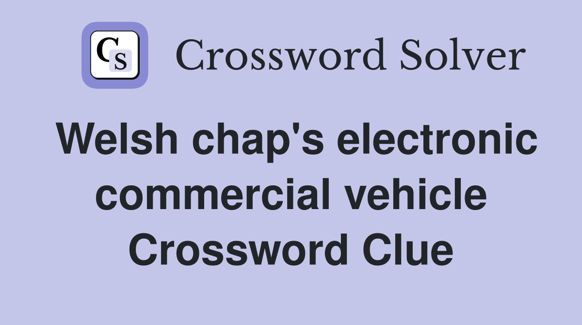 Welsh chap's electronic commercial vehicle Crossword Clue
