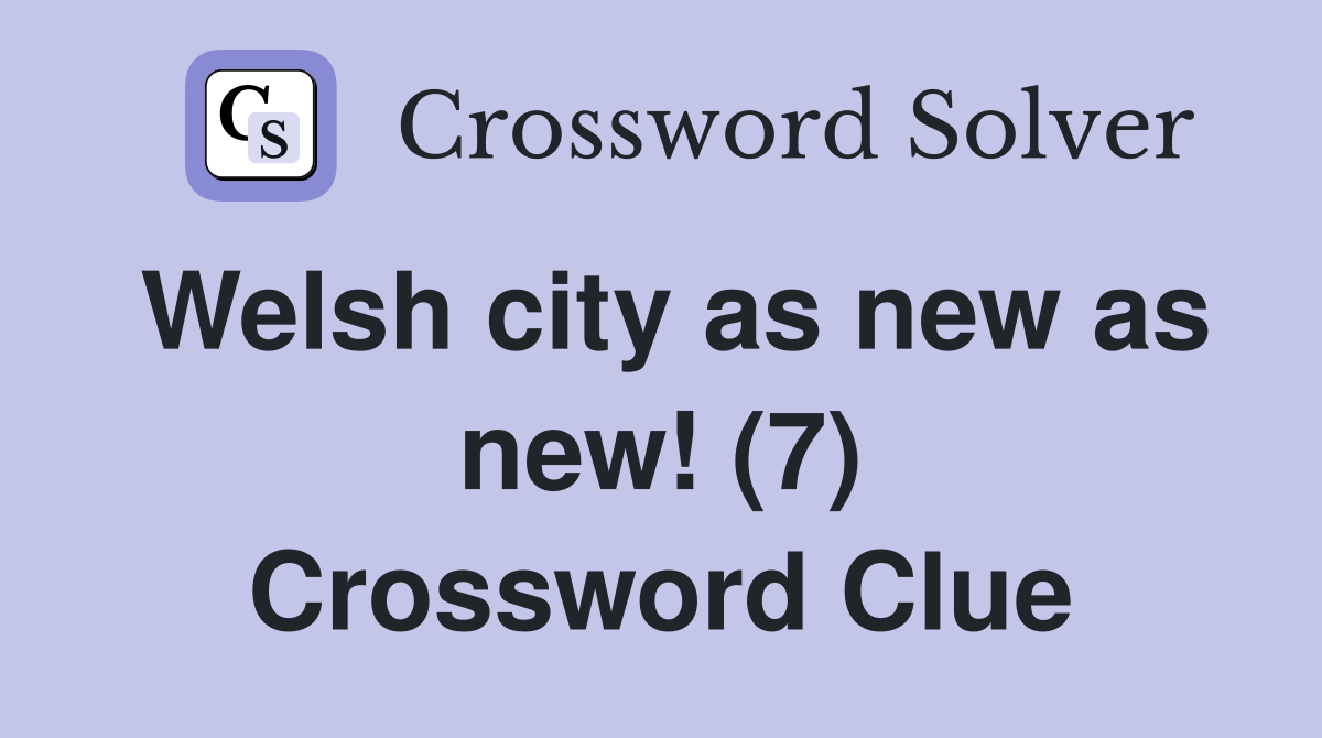 Welsh city as new as new! (7) Crossword Clue