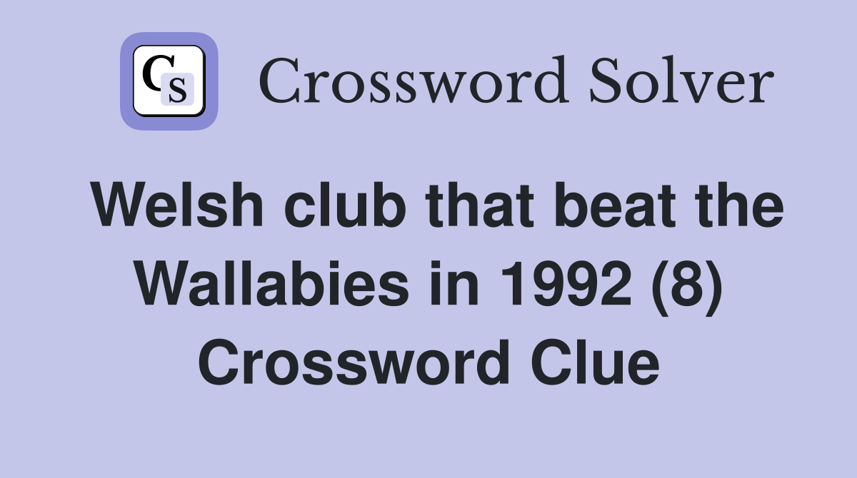 Welsh club that beat the Wallabies in 1992 (8) Crossword Clue