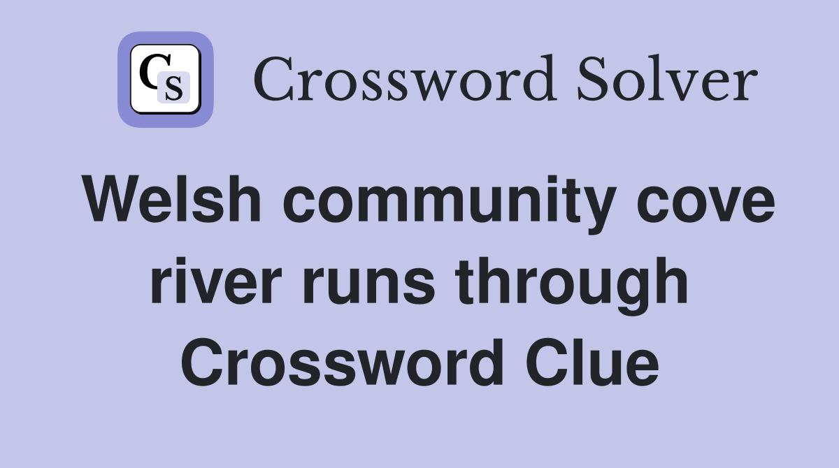 Welsh community cove river runs through Crossword Clue
